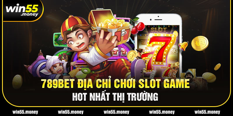 Địa chỉ chơi slot game hot nhất thị trường 789bet